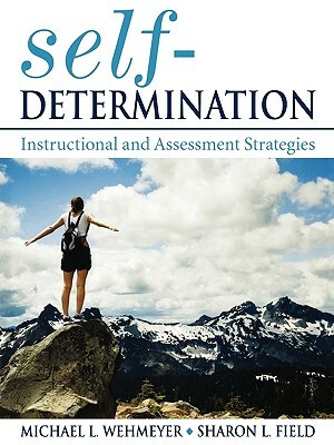 Self-Determination: Instructional and Assessment Strategies by Sharon Field, Michael L. Wehmeyer