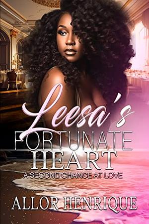 Leesa's Fortunate Heart: A Second Chance At Love by Allor Henrique