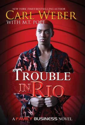 Trouble in Rio: A Family Business Novel by Carl Weber, M. T. Pope