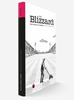 The Blizzard - The Football Quarterly: Issue Twenty Five by Michael Yokhin, Luke Edwards, Felix Lill, Javier Sauras, David Ashton, Jonathan Wilson