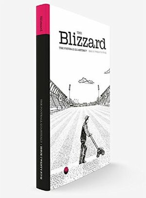 The Blizzard - The Football Quarterly: Issue Twenty Five by Jonathan Wilson, Felix Lill, Luke Edwards, Michael Yokhin, Javier Sauras, David Ashton