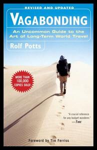 Vagabonding: An Uncommon Guide to the Art of Long-Term World Travel by Rolf Potts