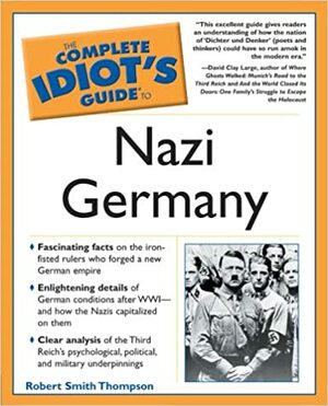 Complete Idiot's Guide to Nazi Germany by Robert Smith Thompson