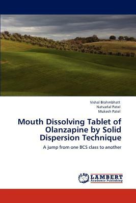 Mouth Dissolving Tablet of Olanzapine by Solid Dispersion Technique by Vishal Brahmbhatt, Natvarlal M. Patel, Mukesh Patel
