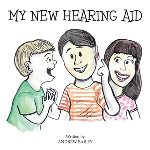 My New Hearing Aid by Andrew Bailey