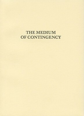 The Medium of Contingency by Robin Mackay, Elie Ayache, Matthew Poole, Reza Negarestani