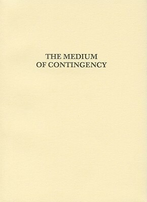 The Medium of Contingency by Matthew Poole, Elie Ayache, Robin Mackay, Reza Negarestani