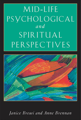 Mid-Life Psychological and Spiritual Perspectives by Janice Brewi, Anne Brennan