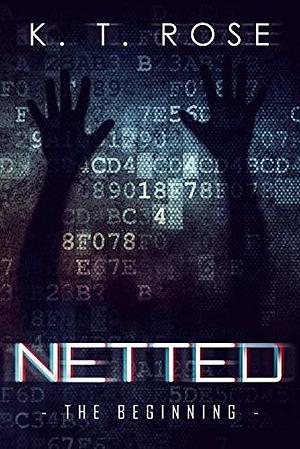 Netted- The Beginning : A Serial Killer Thriller and Fast-Paced Suspense Series by K.T. Rose, K.T. Rose