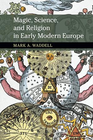 Magic, Science, and Religion in Early Modern Europe by Mark A. Waddell