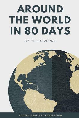 Around the World in 80 Days (Modern English Translation) by Jules Verne