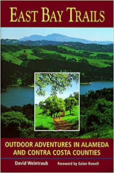 East Bay Trails: Outdoor Adventures in Alameda and Contra Costa Counties by David Weintraub, Galen A. Rowell