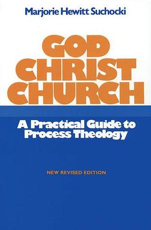 God Christ Church: A Practical Guide to Process Theology by Marjorie Suchocki, Marjorie Suchocki