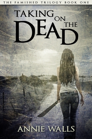 Taking on the Dead by Annie Walls