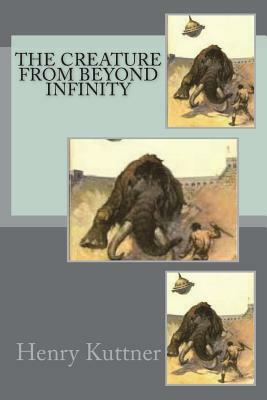 The Creature from Beyond Infinity by Henry Kuttner