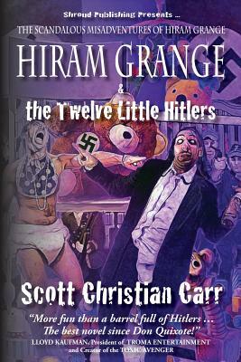 Hiram Grange and the Twelve Little Hitlers: The Scandalous Misadventures of Hiram Grange (Book #2) by Scott Christian Carr, Danny Evarts