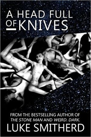 A Head Full Of Knives by Luke Smitherd