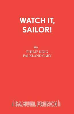 Watch it, Sailor! by Falkland Cary, Philip King