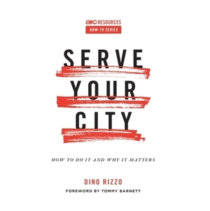 Serve Your City: How to Do It and Why It Matters by Dino Rizzo