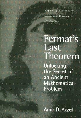 Fermat's Last Theorem: Unlocking the Secret of an Ancient Mathematical Problem by Amir D. Aczel