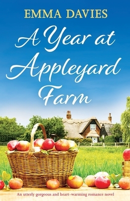 A Year at Appleyard Farm: An utterly gorgeous and heartwarming romance novel by Emma Davies