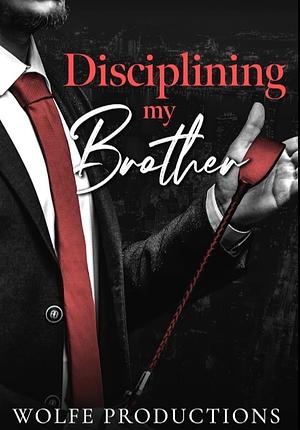 Disciplining My Brother by Wolfe Productions