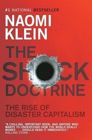 The Shock Doctrine: The Rise of Disaster Capitalism by Naomi Klein