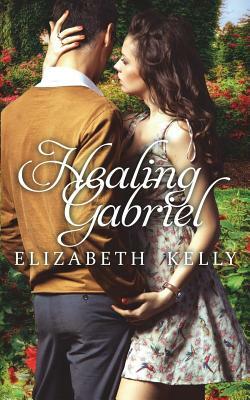 Healing Gabriel by Elizabeth Kelly
