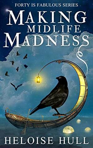 Making Midlife Madness by Heloise Hull