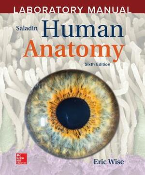 Laboratory Manual by Eric Wise to Accompany Saladin Human Anatomy by Eric Wise