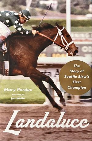 Landaluce: The Story of Seattle Slew's First Champion by Mary Perdue