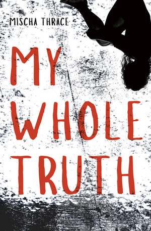 My Whole Truth by Mischa Thrace