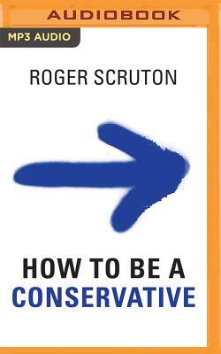 How to Be a Conservative by Roger Scruton