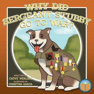 Why Did Sergeant Stubby Go to War? by Cathy Werling