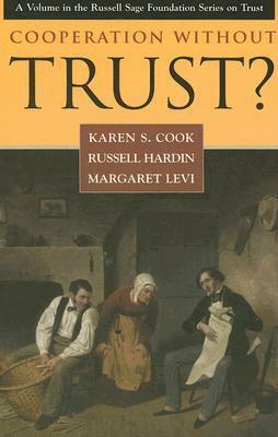 Cooperation Without Trust? (Russell Sage Foundation Series on Trust (Numbered)) by Margaret Levi, Russell Hardin, Karen S. Cook