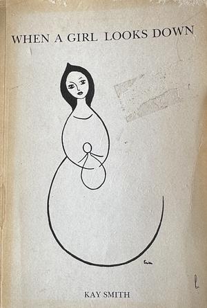 When A Girl Looks Down by Kay Smith