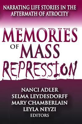 Memories of Mass Repression: Narrating Life Stories in the Aftermath of Atrocity by Selma Leydesdorff