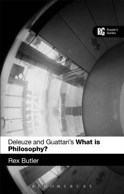 Deleuze and Guattari's 'what Is Philosophy?': A Reader's Guide by Rex Butler