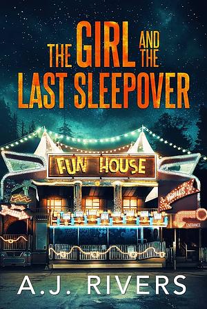 The Girl and the Last Sleepover by A.J. Rivers