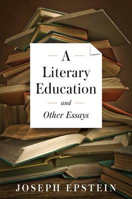 A Literary Education by Joseph Epstein