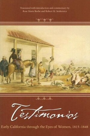 Testimonios: Early California Through the Eyes of Women, 1815-1848 by 