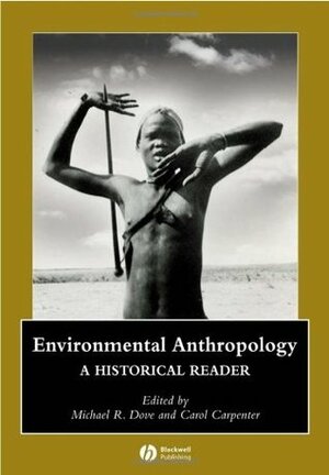 Environmental Anthropology: A Historical Reader by Michael R. Dove
