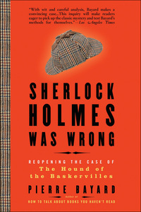 Sherlock Holmes Was Wrong by Pierre Bayard