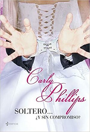 Soltero... ¿Y sin compromiso? by Carly Phillips