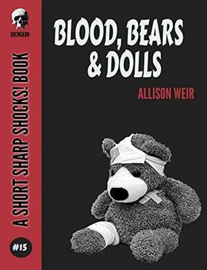 Blood, Bears & Dolls (Short Sharp Shocks! Book 15) by Allison Weir