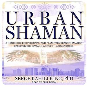 Urban Shaman by Serge Kahili King