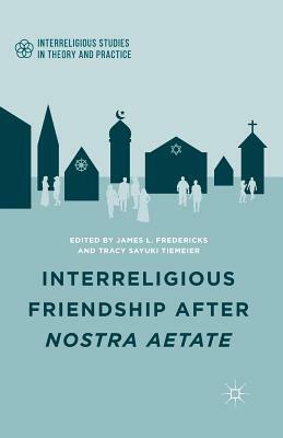 Interreligious Friendship After Nostra Aetate by 