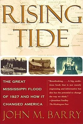 Rising Tide: The Great Mississippi Flood of 1927 and How It Changed America by John M. Barry