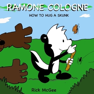 Ramone Cologne: How to Hug a Skunk by Rick McGee