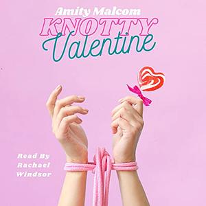 Knotty Valentine by Amity Malcom